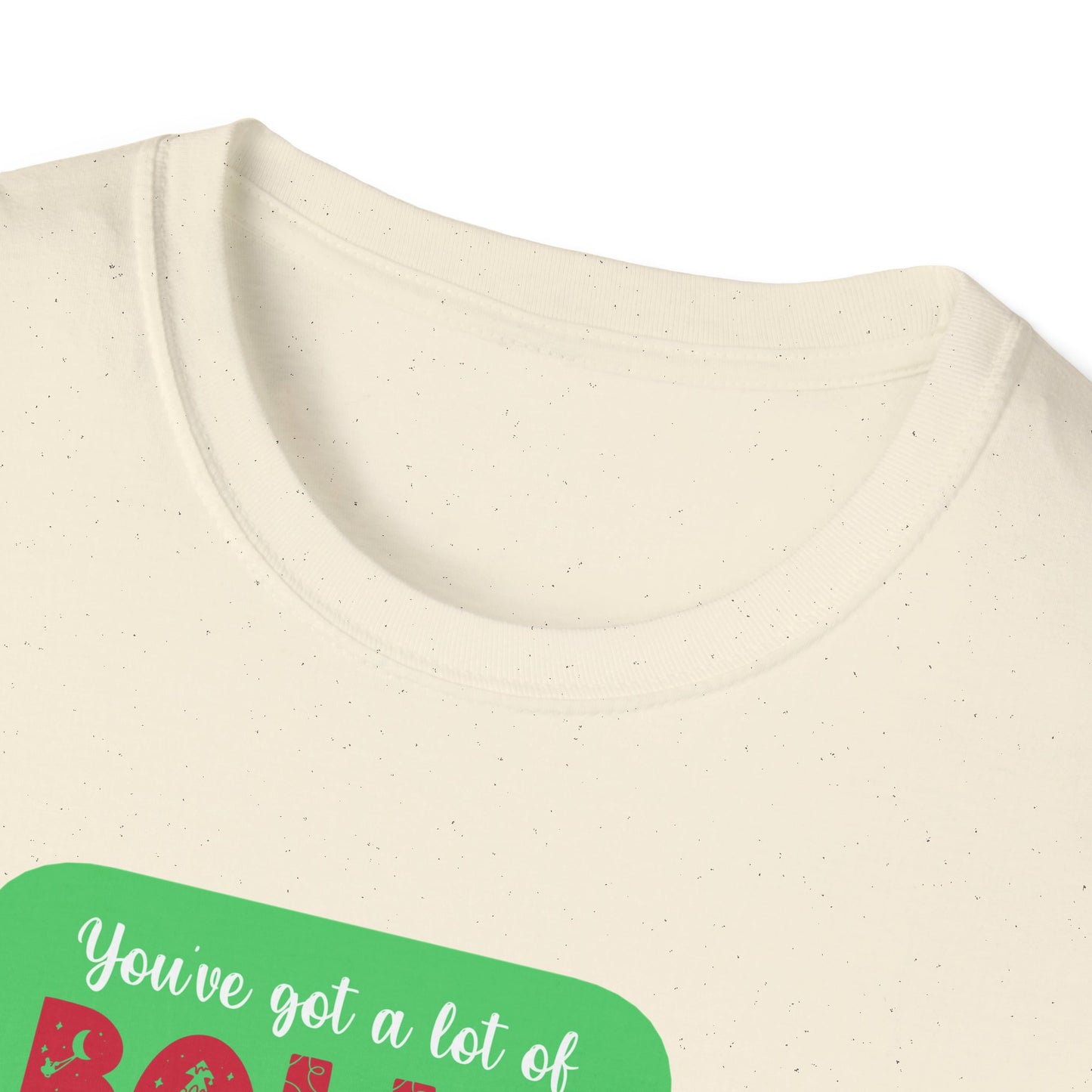 Unisex Softstyle T-Shirt - Yu've got a lot of balls coming here dressed like that